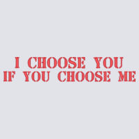 * I CHOOSE YOU IF YOU CHOOSE ME - Adult NuBlend® Fleece Pullover Hooded Sweatshirt Design