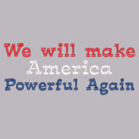 * We will make America Powerful Again Design