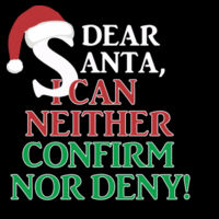 Dear Santa I Can Neither Confirm Nor Denigh - 5 oz., 100% Heavy Cotton HD® T-Shirt Design