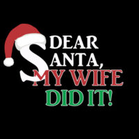 Dear Santa My Wife Did It - 5 oz., 100% Heavy Cotton HD® T-Shirt Design