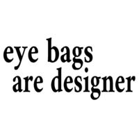 * eye bags are designer - Ladies' Ideal Short-Sleeve Crew Tee Design